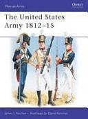 The United States Army 1812–15 by James Kochan