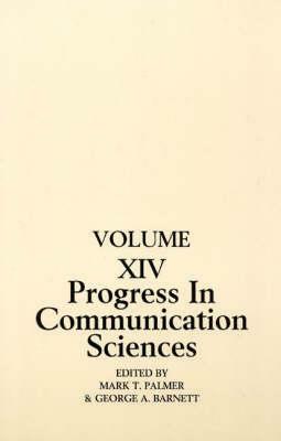 Progress in Communication Sciences: Volume 14, Mutual Influence in Interpersonal Communication by Mark Palmer, George A. Barnett