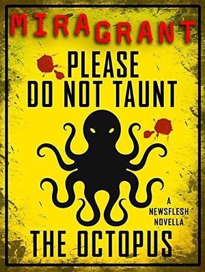 Please Do Not Taunt the Octopus: A Newsflesh Novella by Mira Grant, Mira Grant