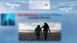 Tortured Souls, Heavenly Spirits, A Suicide Trilogy by Michelle Garza