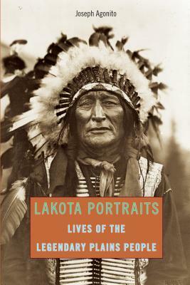 Lakota Portraits: Lives of the Legendary Plains People by Joseph Agonito