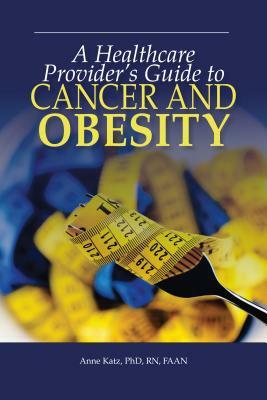 A Healthcare Provider's Guide to Cancer and Obesity by Anne Katz