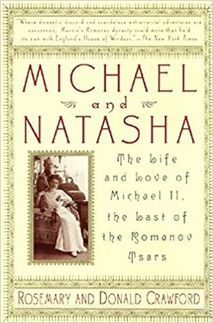 Michael and Natasha: The Life and Love of Michael II, the Last of the Romanov Tsars by Rosemary Crawford