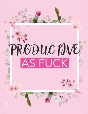 Productive As Fuck: Time Management Journal Agenda Daily Goal Setting Weekly Daily Student Academic Planning Daily Planner Growth Tracker by Patricia Larson