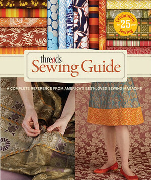 Threads Sewing Guide: A Complete Reference from America's Best-Loved Sewing Magazine by Carol Fresia, Threads