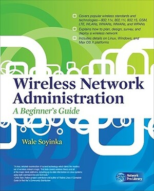 Wireless Network Administration: A Beginner's Guide by Wale Soyinka