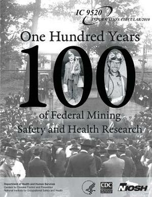 One Hundred Years of Federal Mining Safety and Health Research by National Institute Fo Safety and Health, D. Human Services, Centers for Disease Cont And Prevention