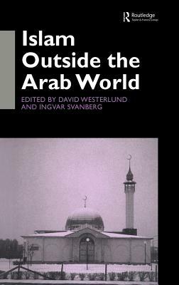 Islam Outside the Arab World by Ingvar Svanberg, David Westerlund