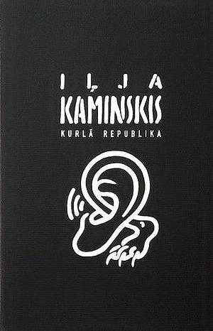 Kurlā republika by Raimonds Kirkis, Ilya Kaminsky, Iļja Kaminskis