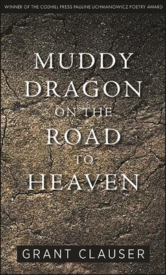 Muddy Dragon on the Road to Heaven by Grant Clauser