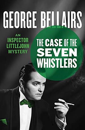 The Case of the Seven Whistlers by George Bellairs