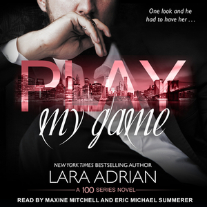 Play My Game: A 100 Series Standalone Romance by Lara Adrian