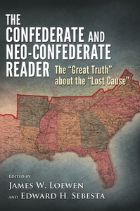 The Confederate and Neo-Confederate Reader: The Great Truth about the Lost Cause by 