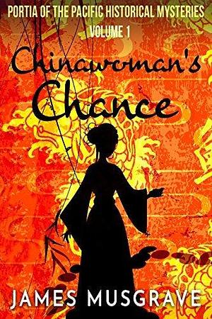 Chinawoman's Chance: Nineteenth Century Historical Mystery Thriller by James Musgrave, James Musgrave