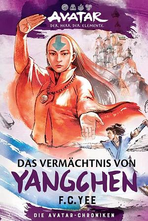 Das Vermächtnis von Yangchen by F.C. Yee