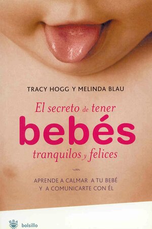 El Secreto De Tener Bebes Tranquilos Y Felices/ Secrets of the Baby Whisperer by Melinda Blau, Tracy Hogg