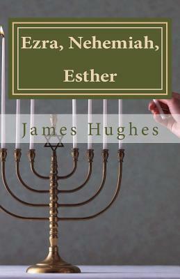 Ezra, Nehemiah, Esther: Daily Devotionals Volume 10 by James Hughes
