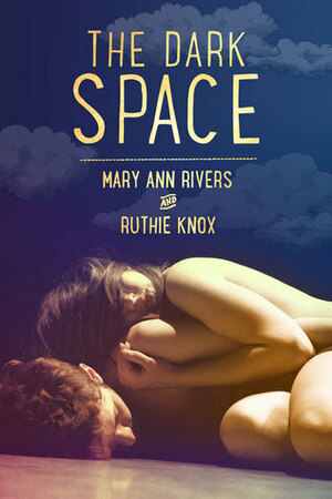 The Dark Space by Mary Ann Rivers, Ruthie Knox