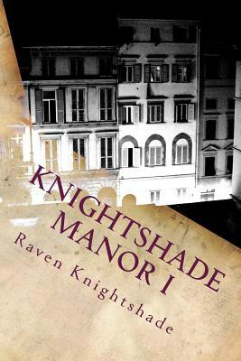 Knightshade Manor I: Book One of Afterlife Institutions by Raven Knightshade, Yvonne-Cher Elaina Skye