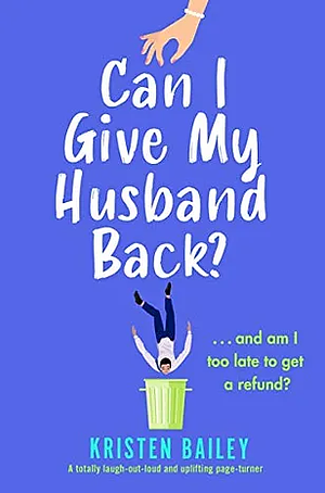 Can I Give My Husband Back? by Kristen Bailey