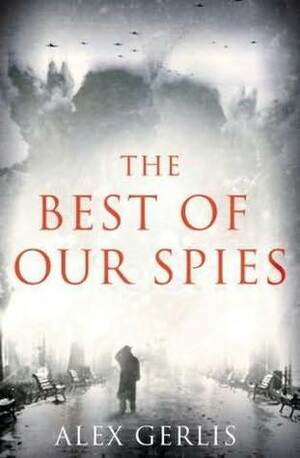 The Best of Our Spies by Alex Gerlis