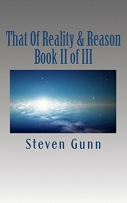 That Of Reality & Reason: Book II of III by Steven Gunn