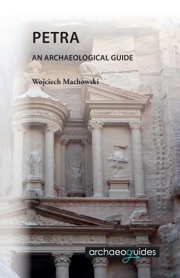 Petra: An Archaeological Guide by Wojciech Machowski