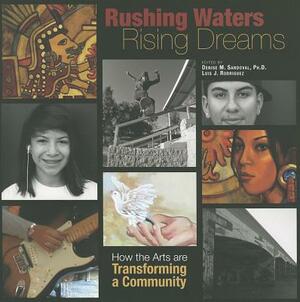 Rushing Waters, Rising Dreams: How the Arts Are Transforming a Community by Luis J. Rodríguez