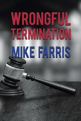 Wrongful Termination by Mike Farris