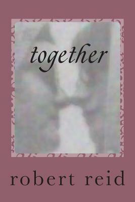 together: roberts poetry by Robert Reid