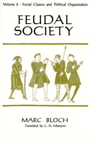 Feudal Society, Volume 2 by L.A. Manyon, Marc Bloch