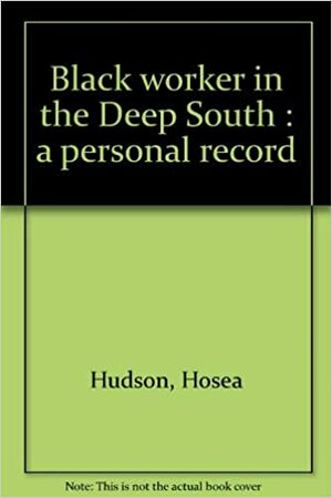 Black Worker In The Deep South; A Personal Record by Hosea Hudson
