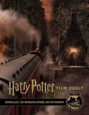 Harry Potter: Film Vault: Volume 2: Diagon Alley, the Hogwarts Express, and the Ministry by Jody Revenson