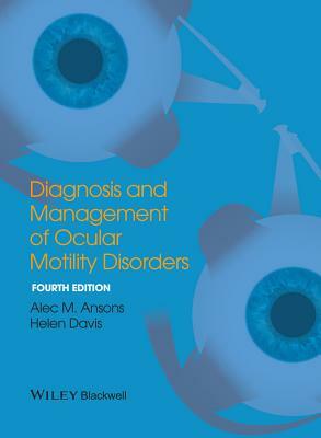 Diagnosis and Management of Ocular Motility Disorders by Alec M. Ansons, Helen Davis