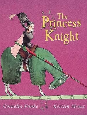 The Princess Knight by Kerstin Meyer, Cornelia Funke