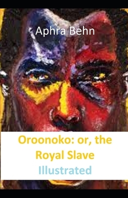 Oroonoko: or, the Royal Slave Illustrated by Aphra Behn