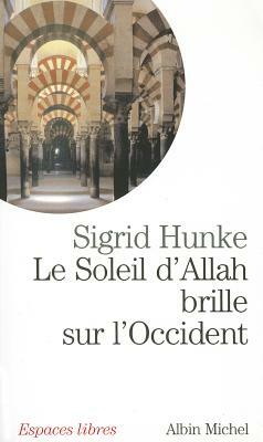 Soleil D'Allah Brille Sur L'Occident (Le) by Sigrid Hunke
