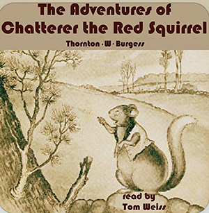 The Adventures of Chatterer the Red Squirrel by Thornton Burgess