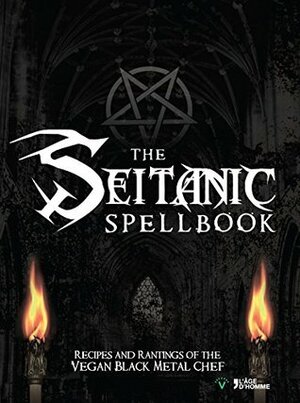 The Seitanic Spellbook: Recipes And Rantings Of The Vegan Black Metal Chef by Brian Manowitz, Jenny Ashford