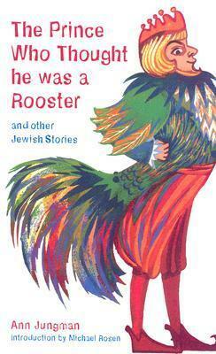 The Prince Who Thought He Was a Rooster and other Jewish Stories by Ann Jungman