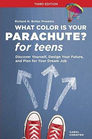 What Color Is Your Parachute? for Teens: Discover Yourself, Design Your Future, and Plan for Your Dream Job by Richard N. Bolles, Carol Christen