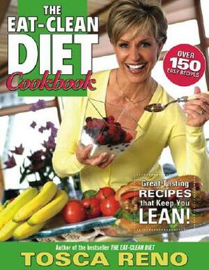 The Eat-Clean Diet Cookbook: Great-Tasting Recipes That Keep You Lean! by Tosca Reno