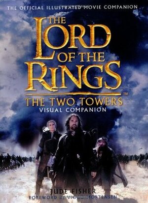 The Lord of the Rings: The Two Towers: Visual Companion by Viggo Mortensen, Jude Fisher