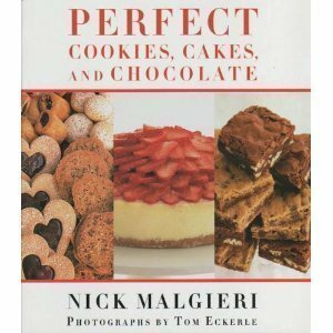 Perfect Cookies, Cakes and Chocolate by Nick Malgieri