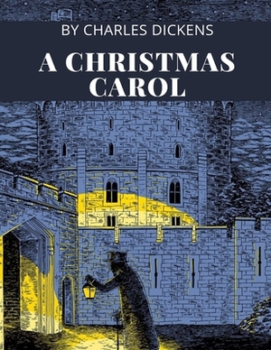 A Christmas Carol by Charles Dickens by Charles Dickens