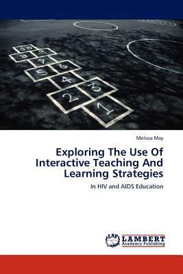 Exploring the Use of Interactive Teaching and Learning Strategies by Melissa May