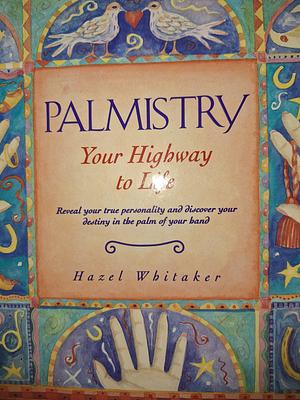 Palmistry: Your Highway to Life by Hazel Whitaker