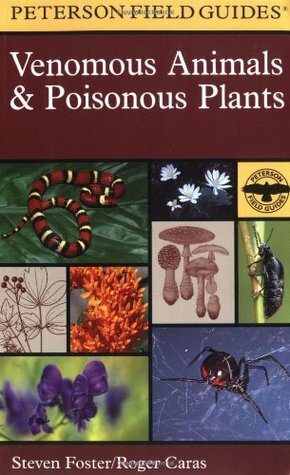 A Field Guide to Venomous Animals and Poisonous Plants of North America North of Mexico by Steven Foster, Roger A. Caras, Roger Tory Peterson