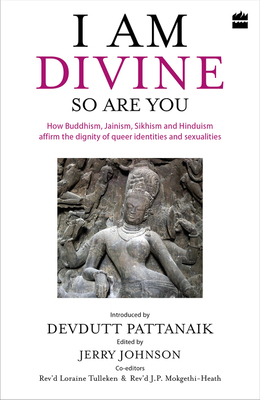 I Am Divine. So Are You: How Buddhism, Jainism, Sikhism and Hinduism Affirm the Dignity of Queer Identities and Sexualities by Jerry Johnson, Devdutt Pattanaik
