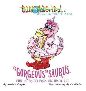 Gorgeoussaurus: Finding Pretty from the Inside out by Kristen Cooper